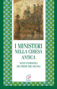 9788831513708 - I ministeri nella Chiesa antica. Testi patristici dei primi tre secoli