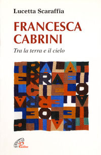 9788831525442 - Francesca Cabrini. Tra terra e il cielo