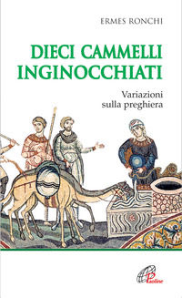 9788831526074 - Dieci cammelli inginocchiati. Variazioni sulla preghiera