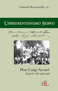 9788831529457 - «Ubbidientissimo servo». Don Luigi Savaré. Il prete dei giovani