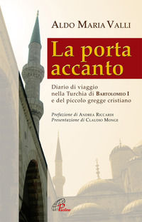 9788831531481 - La porta accanto. Diario di viaggio nella Turchia di Bartolomeo I e del piccolo gregge cristiano