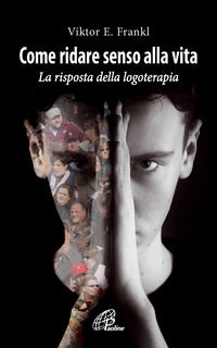 9788831533577 - Come ridare senso alla vita. Le risposte della logoterapia