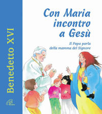 9788831534024 - Con Maria incontro a Gesù. Il Papa parla della mamma del Signore