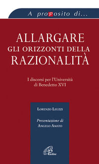 9788831534857 - Allargare gli orizzonti della razionalità. I discorsi per l'università di Benedetto XVI