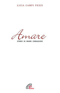 9788831535748 - Amare. Storie di madri coraggiose
