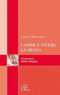 9788831536349 - Capire e vivere la messa. Un percorso biblico-liturgico