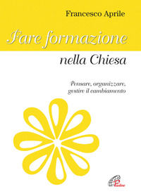 9788831538985 - Fare formazione nella Chiesa. Pensare, organizzare gestire il cambiamento