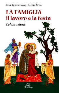 9788831539036 - La famiglia, il lavoro e la festa. Celebrazioni