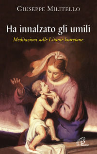 9788831539739 - Ha innalzato gli umili. Meditazioni sulle litanie lauretane