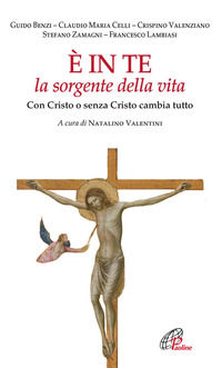 9788831539869 - È in te la sorgente della vita. Con Cristo o senza Cristo cambia tutto