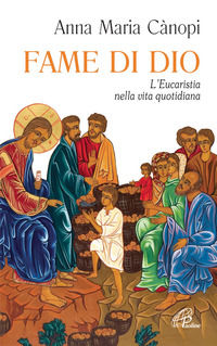 9788831540124 - Fame di Dio. L'Eucaristia nella vita quotidiana
