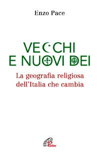 9788831540513 - Vecchi e nuovi dei. La geografia religiosa dell'Italia che cambia