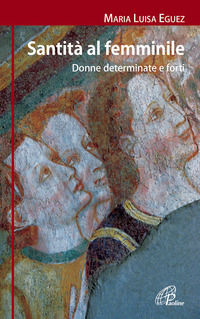 9788831542371 - Santità al femminile. Donne determinate e forti