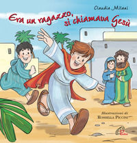 9788831542579 - Era un ragazzo si chiamava Gesù. Ediz. illustrata