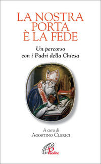 9788831543071 - La nostra porta è la fede. Un percorso con i Padri della Chiesa