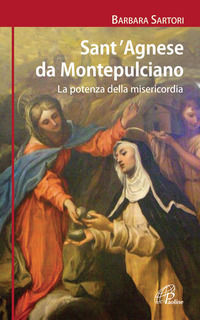 9788831544931 - Sant'Agnese da Montepulciano. La potenza della misericordia