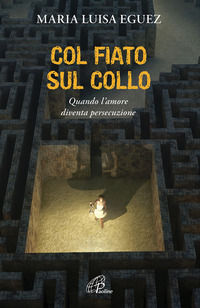 9788831545419 - Col fiato sul collo. Quando l'amore diventa persecuzione