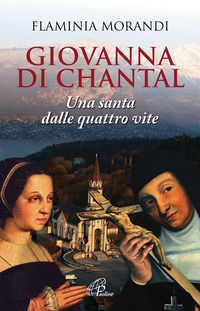 9788831546126 - Giovanna Di Chantal. Una santa dalle quattro vite