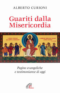 9788831547598 - Guariti dalla misericordia. Pagine evangeliche e testimonianze di oggi