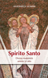 9788831551434 - Spirito Santo. Divina maternità, amore in atto