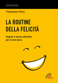 9788831555401 - La routine della felicità. Segreti e buone abitudini per vivere bene