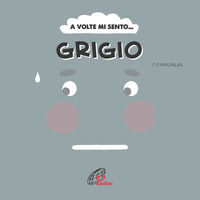 9788831555432 - A volte mi sento... Grigio. Ediz. illustrata