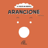 9788831555456 - A volte mi sento... Arancione. Ediz. illustrata