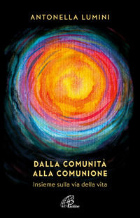 9788831555661 - Dalla comunità alla comunione. Insieme sulla via della vita