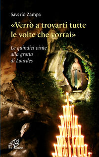9788831556330 - «Verrò a trovarti tutte le volte che vorrai». Le quindici visite alla grotta di Lourdes. Ediz. illustrata