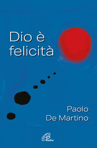 9788831556385 - Dio è felicità