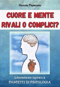 9788831605779 - Cuore e mente. Rivali o complici?