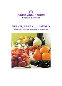 9788831615556 - Pranzi, cene e... lavoro. Mangiare bene sempre e ovunque