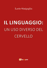 9788831617314 - Il linguaggio: un uso diverso del cervello