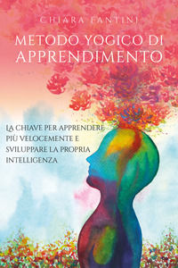 9788831624497 - Metodo yogico di apprendimento. La chiave per apprendere più velocemente e sviluppare la propria intelligenza