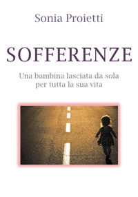 9788831641258 - Sofferenze. Una bambina lasciata da sola per tutta la sua vita