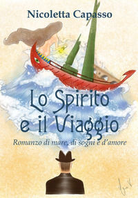 9788831643047 - Lo spirito e il viaggio. Romanzo di mare, di sogni e d'amore