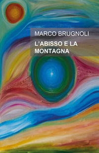 9788831644457 - L'abisso e la montagna. Un uomo, una donna, un'ombra che inquieta la loro storia