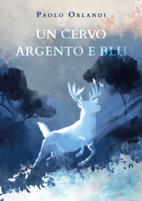 9788831651370 - Un cervo argento e blu