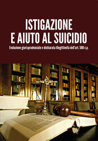 9788831658201 - Istigazione e aiuto al suicidio. Evoluzione giurisprudenziale e dichiarata illegittimità dell'art. 580 c.p.