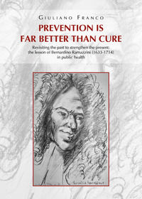 9788831659819 - Prevention is far better than cure. Revisiting the past to strengthen the present: the lesson of Bernardino Ramazzini (1