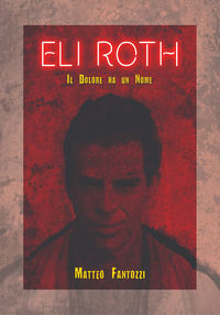 9788831663236 - Eli Roth. Il dolore ha un nome