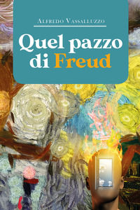 9788831674645 - Quel pazzo di Freud