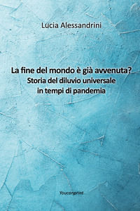 9788831689229 - La fine del mondo è già avvenuta? Storia del diluvio universale in tempi di pandemia