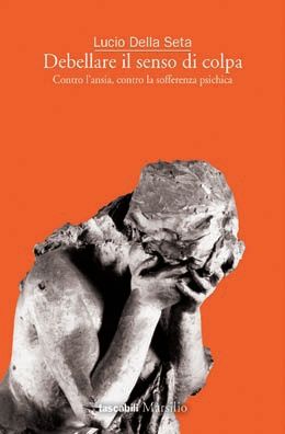 9788831707510 - Debellare il senso di colpa. Contro l'ansia, contro la sofferenza psichica