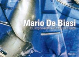 9788831707596 - Mario De Biasi. Dal fotogiornalismo alla fotografia astratta. Catalogo della mostra (Mestre, 11 settembre-31 ottobre 201