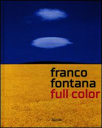 9788831717878 - Franco Fontana. Full color. Catalogo della mostra (Venezia, 15 febbraio-18 maggio 2014). Ediz. italiana e inglese