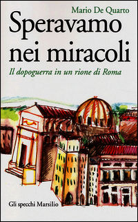 9788831718028 - Speravamo nei miracoli. Il dopoguerra in un rione di Roma