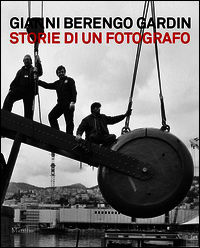 9788831718738 - Gianni Berengo Gardin. Storie di un fotografo. Catalogo della mostra (Venezia, 1 febbraio-12 maggio 2013). Ediz. illustr