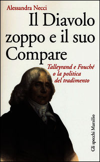 9788831719414 - Il diavolo zoppo e il suo compare. Talleyrand e Fouché o la politica del tradimento