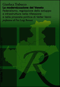9788831721523 - La modernizzazione del Veneto. Federalismo, regolazione dello sviluppo e infrastrutture nella riflessione e nella propos